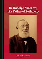 Dr Rudolph Virchow, the Father of Pathology