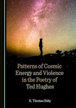 Patterns of Cosmic Energy and Violence in the Poetry of Ted Hughes