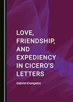 Love, Friendship, and Expediency in Cicero's Letters