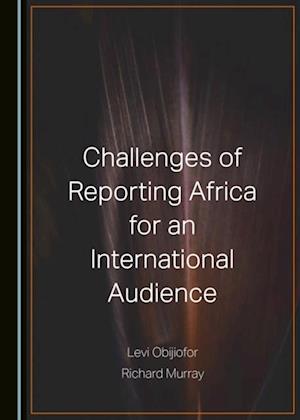 Challenges of Reporting Africa for an International Audience