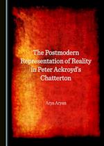 Postmodern Representation of Reality in Peter Ackroyd's Chatterton