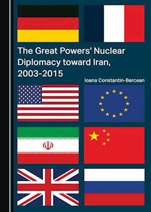 Great Powers' Nuclear Diplomacy toward Iran, 2003-2015