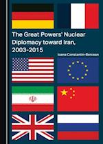 Great Powers' Nuclear Diplomacy toward Iran, 2003-2015