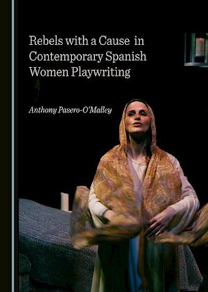 Rebels with a Cause in Contemporary Spanish Women Playwriting