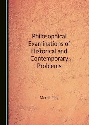 Philosophical Examinations of Historical and Contemporary Problems