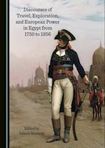 Discourses of Travel, Exploration, and European Power in Egypt from 1750 to 1956