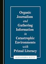 Organic Journalism and Gathering Information in Catastrophic Environments with Primal Literacy