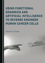 Using Functional Genomics and Artificial Intelligence to Reverse Engineer Human Cancer Cells