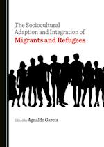 Sociocultural Adaption and Integration of Migrants and Refugees