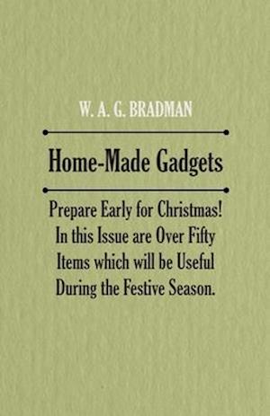 Home-Made Gadgets - Prepare Early for Christmas! In this Issue are Over Fifty Items which will be Useful During the Festive Season.