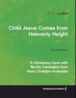 Child Jesus Comes from Heavenly Height - A Christmas Carol with Words Translated from Hans Christian Andersen for SATB Choir