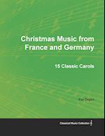 Christmas Music from France and Germany - 15 Classic Carols for Organ