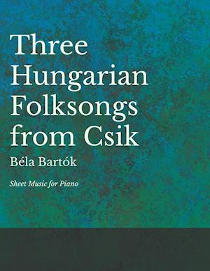 Three Hungarian Folksongs from Csik - Sheet Music for Piano