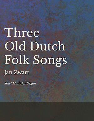 Three Old Dutch Folk Songs - Sheet Music for Organ