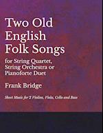 Two Old English Songs for String Quartet, String Orchestra or Pianoforte Duet - Sheet Music for 2 Violins, Viola, Cello and Bass