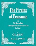 The Pirates of Penzance; or, The Slave of Duty - An Entirely Original Comic Opera in Two Acts (Vocal Score)