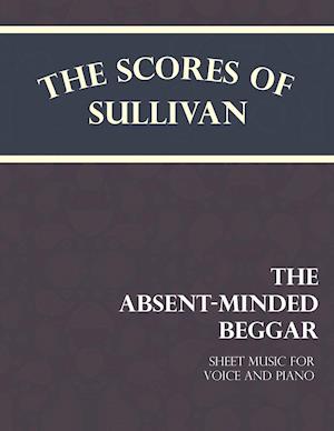 Kipling, R: Scores of Sullivan - The Absent-Minded Beggar -