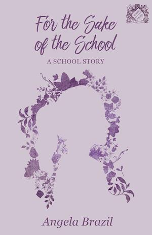 For the Sake of the School - A School Story