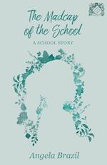 The Madcap of the School - A School Story