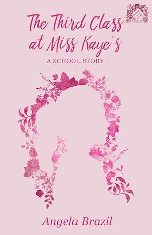 The Third Class at Miss Kaye's - A School Story