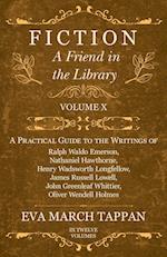 Fiction - A Friend in the Library - Volume X - A Practical Guide to the Writings of Ralph Waldo Emerson, Nathaniel Hawthorne, Henry Wadsworth Longfellow, James Russell Lowell, John Greenleaf Whittier, Oliver Wendell Holmes - In Twelve Volumes