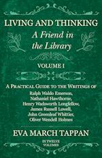 Living and Thinking - A Friend in the Library - Volume I - A Practical Guide to the Writings of Ralph Waldo Emerson, Nathaniel Hawthorne, Henry Wadsworth Longfellow, James Russell Lowell, John Greenleaf Whittier, Oliver Wendell Holmes - In Twelve Volumes