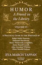 Humor - A Friend in the Library - Volume VI - A Practical Guide to the Writings of Ralph Waldo Emerson, Nathaniel Hawthorne, Henry Wadsworth Longfellow, James Russell Lowell, John Greenleaf Whittier, Oliver Wendell Holmes - In Twelve Volumes