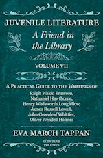 Juvenile Literature - A Friend in the Library -  Volume VII - A Practical Guide to the Writings of Ralph Waldo Emerson, Nathaniel Hawthorne, Henry Wadsworth Longfellow, James Russell Lowell, John Greenleaf Whittier, Oliver Wendell Holmes - In Twelve Volum
