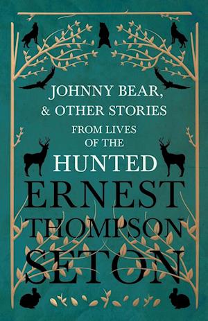 Johnny Bear, and Other Stories from Lives of the Hunted