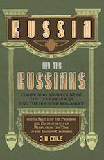 Russia and the Russians - Comprising an Account of the Czar Nicholas and the House of Romanoff with a Sketch of the Progress and Encroachents of Russia from the Time of the Empress Catherine