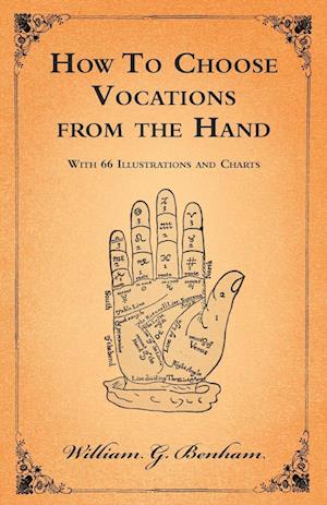 How To Choose Vocations from the Hand - With 66 Illustrations and Charts