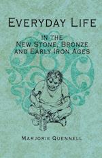 Everyday Life in the New Stone, Bronze and Early Iron Ages
