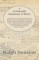 A Cyclopaedic Dictionary of Music - Comprising 14,000 Musical Terms and Phrases, 6,000 Biographical Notices of Musicians and 500 Articles on Musical Topics - With an Appendix Containing an English-Italian Vocabulary, a List of Notable Quotations, Hints on