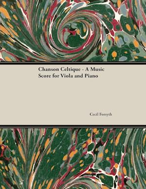 Forsyth, C: Chanson Celtique - A Music Score for Viola and P