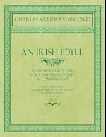An Irish Idyll - In Six Miniatures for Voice with Pianoforte Accompaniment - The Words from "Songs of the Glens of Antrim" by Moira O'Neill - Op.77