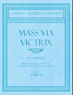 Mass Via Victrix - In F Minor - Music Arranged for Soli, Chorus, Orchestra and Organ - Op.173