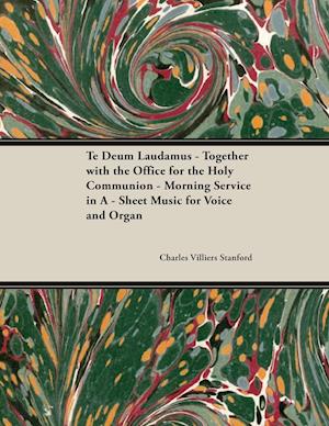 Stanford, C: Te Deum Laudamus - Together with the Office for