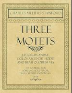 Three Motets - Justorum Animæ, Coelos Ascendit Hodie and Beati Quorum Via - Set to Music for Soprano, Alto, Tenor, Bass, Chorus and Organ - Op.38