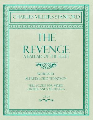 The Revenge - A Ballad of the Fleet - Full Score for Mixed Chorus and Orchestra - Words by Alfred, Lord Tennyson - Op.24