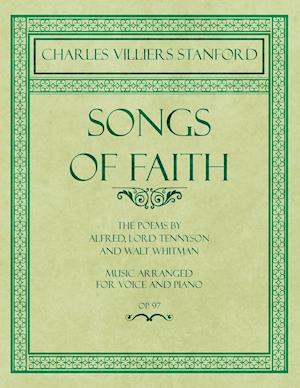 Songs of Faith - The Poems by Alfred, Lord Tennyson and Walt Whitman - Music Arranged for Voice and Piano - Op. 97