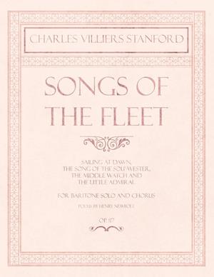 Songs of the Fleet - Sailing at Dawn, The Song of the Sou'-wester, The Middle Watch and The Little Admiral - For Baritone Solo and Chorus - Poems by Henry Newbolt - Op.117