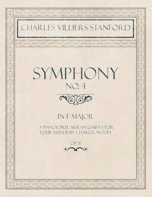 Symphony No.4 in F Major - A Pianoforte Arrangement for Four Hands by Charles Wood - Op.31