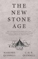 The New Stone Age - With Information on the People of this Time, Rudimentary Weapon Making, Building Methods Including Stonehenge, and Much More