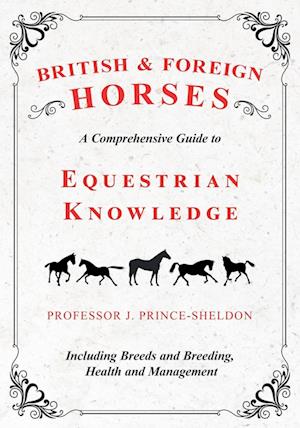 British and Foreign Horses - A Comprehensive Guide to Equestrian Knowledge Including Breeds and Breeding, Health and Management