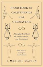 Hand-Book of Calisthenics and Gymnastics - A Complete Drill-Book for Schools, Families, and Gymnasiums - With Music to Accompany the Exercises