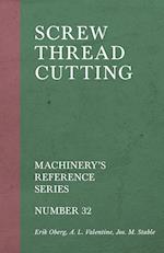 Screw Thread Cutting - Machinery's Reference Series - Number 32