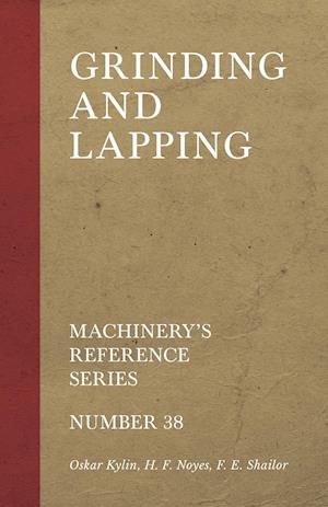 Grinding and Lapping - Machinery's Reference Series - Number 38