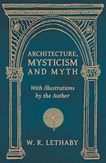 Architecture, Mysticism and Myth - With Illustrations by the Author