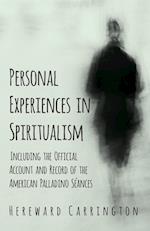 Personal Experiences in Spiritualism - Including the Official Account and Record of the American Palladino Séances
