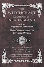 The Witchcraft Delusion in New England - Its Rise, Progress and Termination - More Wonders of the Invisible World - With a Preface, Introductions and Notes by Samuel G. Drake - Volume III